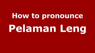 How to pronounce Pelaman Leng