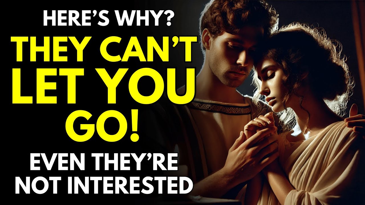 HERE’S WHY THEY CAN’T LET YOU GO! (EVEN IF THEY’RE NOT INTERESTED) | STOICISM