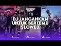 DJ JANGANKAN UNTUK BERTEMU VERSI SLOWED SOUND ZHDI411 REMIX BY GUNAWAN REMIX X MR BLENK RIMEX
