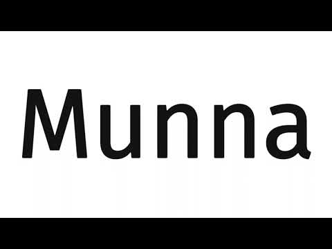 How to pronounce Munna?(SORT OF CORRRECTLY...)
