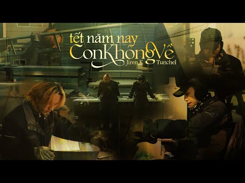JIREN K - Tết Năm Nay Con Không Về | ( MV ft. Tunchel ) Prod.Tuann.