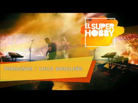 El Super Hobby - Paradinha / Chica Brasileña