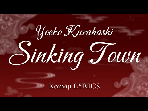 Sinking Town — Yoeko Kurahashi | Romaji LYRICS