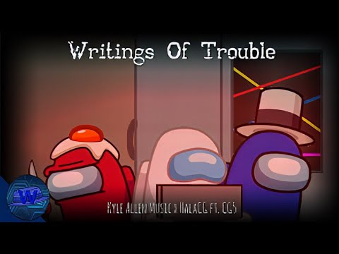 [REUPLOADED] Writings Of Trouble | Kyle Allen Music x HalaCG ft. CG5 (Among Us Mashup) [L][A]