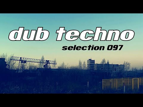 DUB TECHNO || Selection 097 || Forgotten Chords