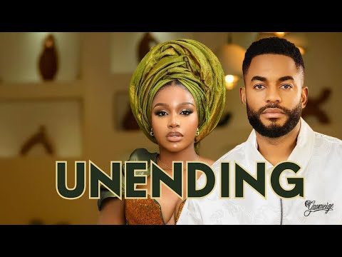 UNENDING - UCHE MONTANA, CHIKE DANIELS, MIWA OLORUNFEMI - LATEST NOLLYWOOD MOVIE 2025