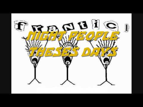 FRANTIC ( NIGHT PEOPLE THESE DAYS )