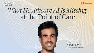 What Healthcare AI Is Missing at the Point of Care w/ Oron Afek, Co-Founder & CEO, Vim