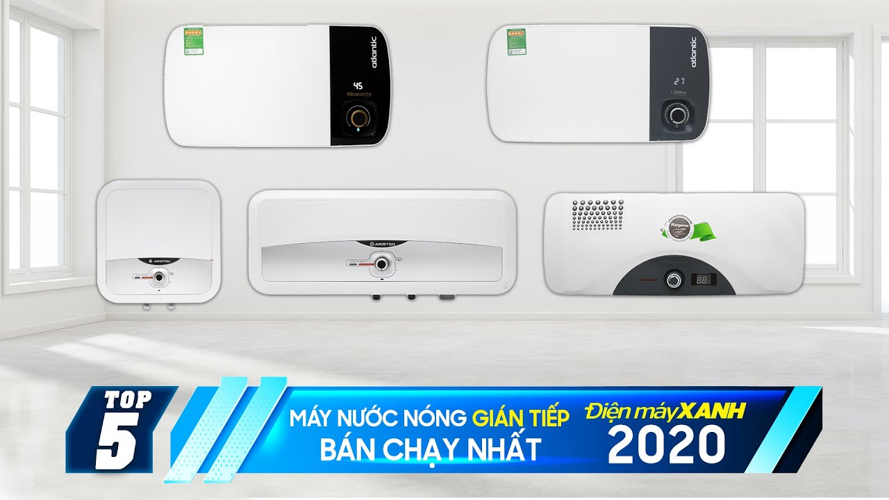 Top 5 máy nước nóng gián tiếp bán chạy nhất năm 2020 tại Điện máy XANH