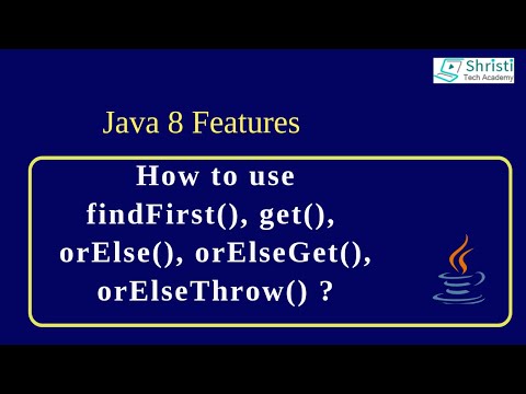 Java 8 - How to use findFirst(), get(), orElse(), orElseGet(), orElseThrow() ?