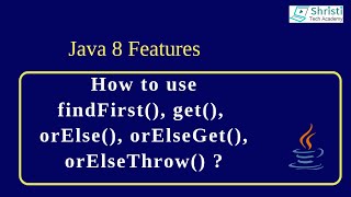 Java 8 - How to use findFirst(), get(), orElse(), orElseGet(), orElseThrow() 