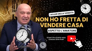 Non abbiamo fretta di vendere casa”: la frase che costa caro!