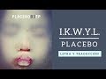 I.K.W.Y.L. - Placebo (Letra y traducción) 