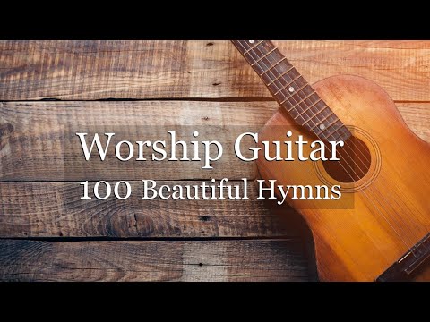 Worship Guitar - 100 Beautiful Hymns - Instrumental - Peaceful Gospel Music