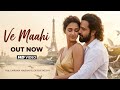 Ve Maahi Full Song New Hindi Song Romantic Song Emraan Hashmi Disha Patani Soulful Songs