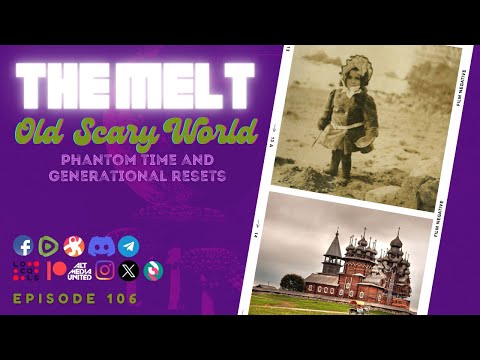 The Melt Episode 106- Old Scary World | Phantom Time and Generational Resets (FREE FIRST HOUR)