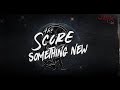 The Score - Something New (Lyrical-Video)