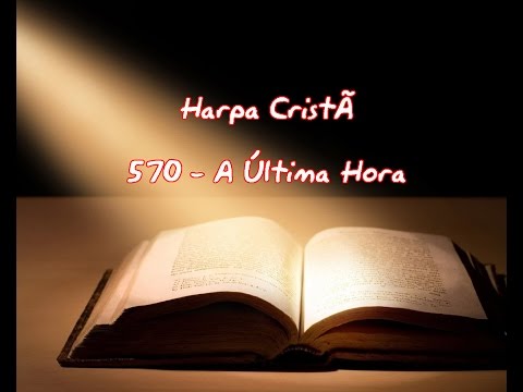 Harpa Cristã 570   A Última Hora