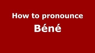 How to pronounce Béné