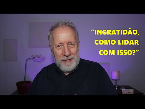 "Ingratidão, como lidar com isso?"