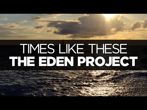 [LYRICS] The Eden Project - Times Like These