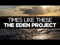 [LYRICS] The Eden Project - Times Like These ...