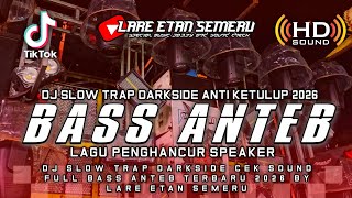 Download lagu DJ SLOW TRAP DARKSIDE CEK SOUND FULL BASS ANTEB TERBARU 2026 BY LARE ETAN SEMERU mp3