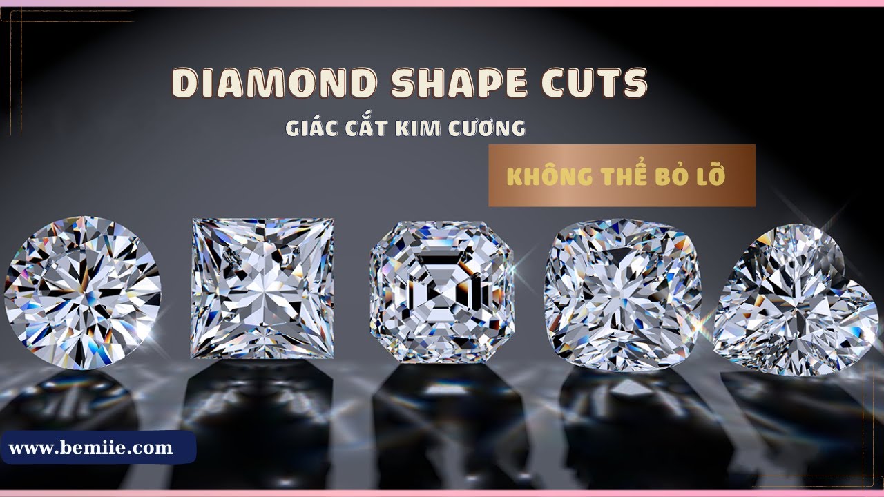 DIAMOND SHAPE CUTS BY BEMIIE JEWELRY | Giác Cắt Kim Cương Phổ Biến