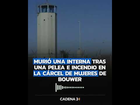 Murió una interna tras una pelea e incendio en Bouwer | Cadena 3 Argentina