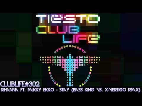 Tiësto Club Life 302 (2013.01.13) Rihanna Ft. Mikky Ekko - Stay (Bass King Vs. X-Vertigo Remix)
