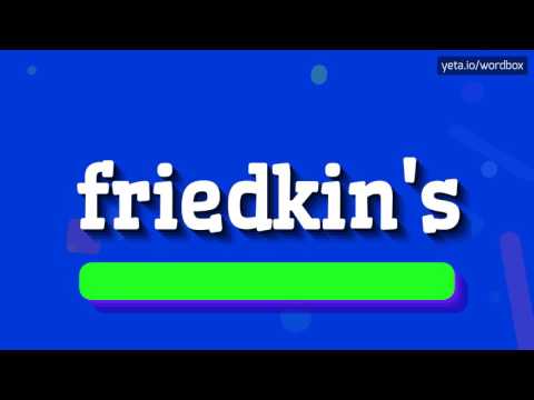 FRIEDKIN'S - HOW TO PRONOUNCE IT!?