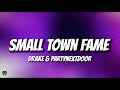 Drake PARTYNEXTDOOR SMALL TOWN FAME Lyrics