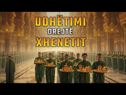 Udhëtimi drejt Xhenetit - Çfarë na pret në Xhenet?