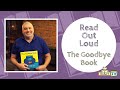 Read Out Loud THE GOODBYE BOOK