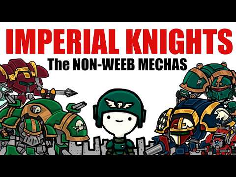 IMPERIAL KNIGHTS, REALLY BIG DUDES even bigger than Shaq even (gulp)| Warhammer 40k Lore