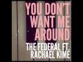 You Don't Want Me Around - The Federal Ft ...