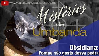 Mistérios de Umbanda - Obsidiana, porque não gosto dessa pedra