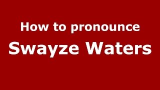 How to pronounce Swayze Waters