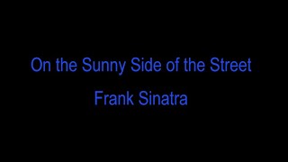 On The Sunny Side Of The Street  - Frank Sinatra with lyrics