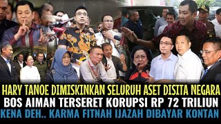 Download lagu HARY TANOE DIMISKINKAN SELURUH ASET DISITA NEGARA 🤣🤣 BOS AIMAN TERSERET KORUPSI RP 72 TRILIUN😱😂 mp3