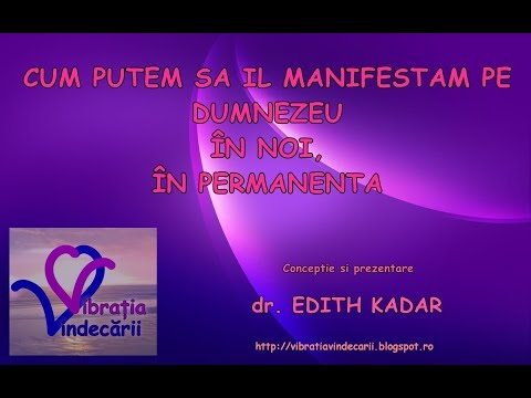 CUM PUTEM SĂ ÎL MANIFESTĂM PE DUMNEZEU ÎN NOI, ÎN PERMANENȚĂ