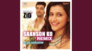 Saanson Ko (Remix by DJ Shadow) (From &quot;Zid&quot;)