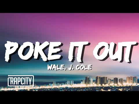 Wale - Poke It Out (Lyrics) ft. J. Cole