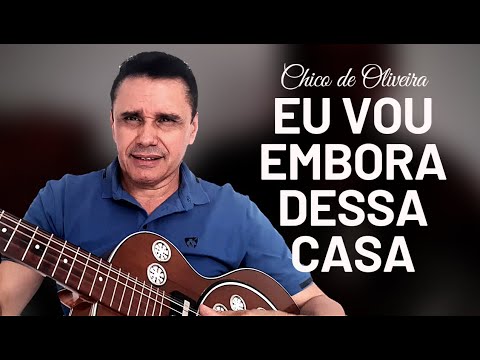 Eu vou embora dessa casa ainda hoje • Chico de Oliveira