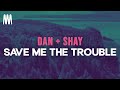 Dan Shay Save Me The Trouble Lyrics