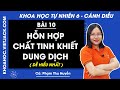 Khoa học tự nhiên 6 Cánh diều | Bài 10: Hỗn hợp - Chất tinh khiết - trang 55, 59
