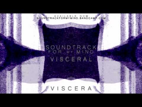 Soundtrack for my Mind - Viscera