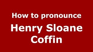 How to pronounce Henry Sloane Coffin