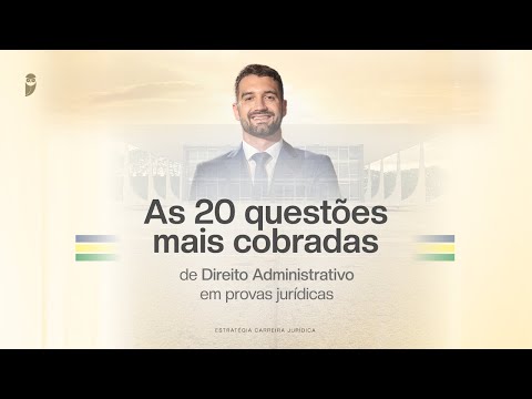 As 20 questões mais cobradas de Direito Administrativo em provas jurídicas