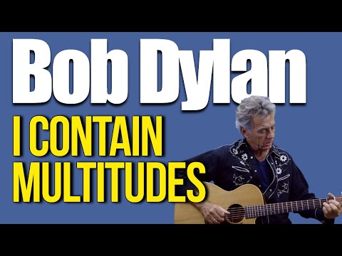 I Contain Multitudes - Bob Dylan